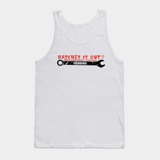 Ratchet It Out? Tank Top